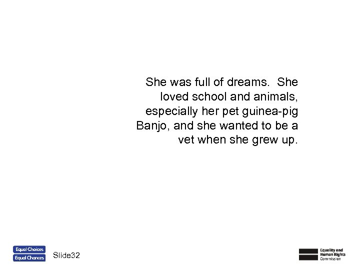 She was full of dreams. She loved school and animals, especially her pet guinea-pig