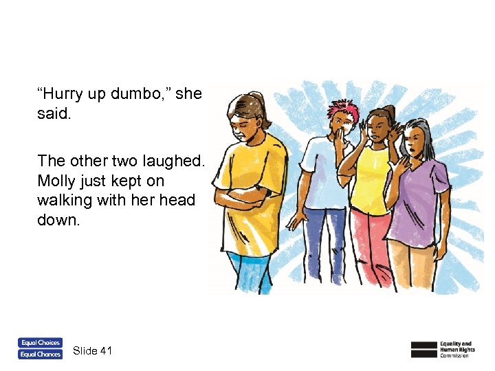 “Hurry up dumbo, ” she said. The other two laughed. Molly just kept on