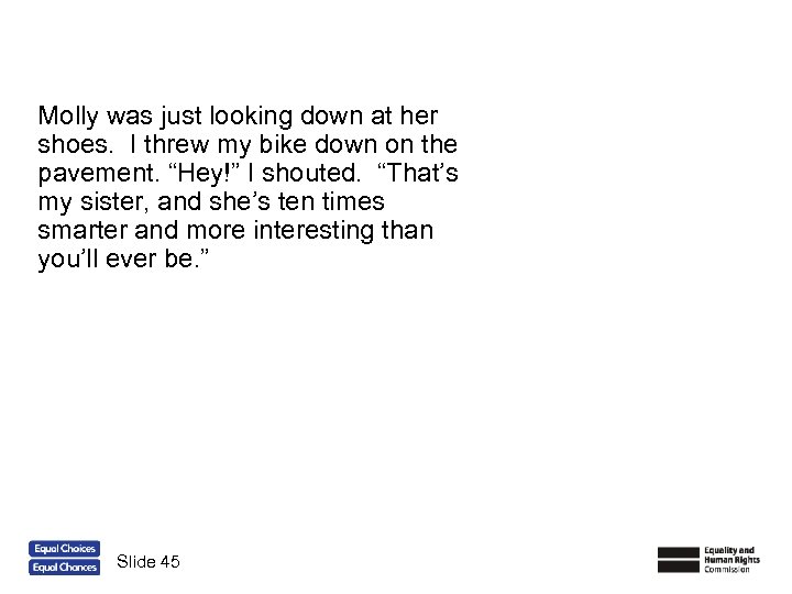 Molly was just looking down at her shoes. I threw my bike down on