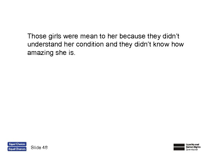 Those girls were mean to her because they didn’t understand her condition and they