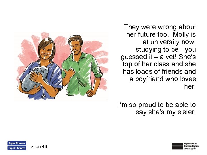 They were wrong about her future too. Molly is at university now, studying to