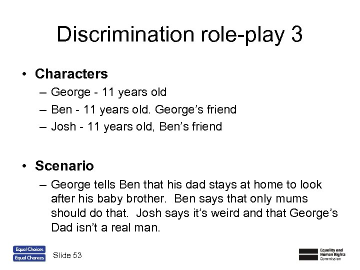 Discrimination role-play 3 • Characters – George - 11 years old – Ben -