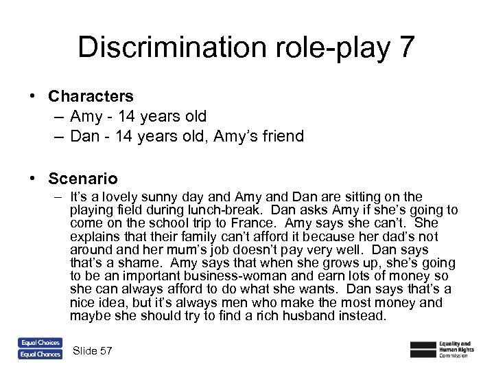 Discrimination role-play 7 • Characters – Amy - 14 years old – Dan -