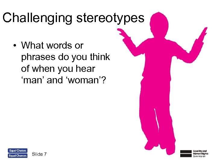 Challenging stereotypes • What words or phrases do you think of when you hear
