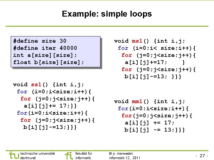 Example: simple loops #define size 30 #define iter 40000 int a[size]; float b[size]; void