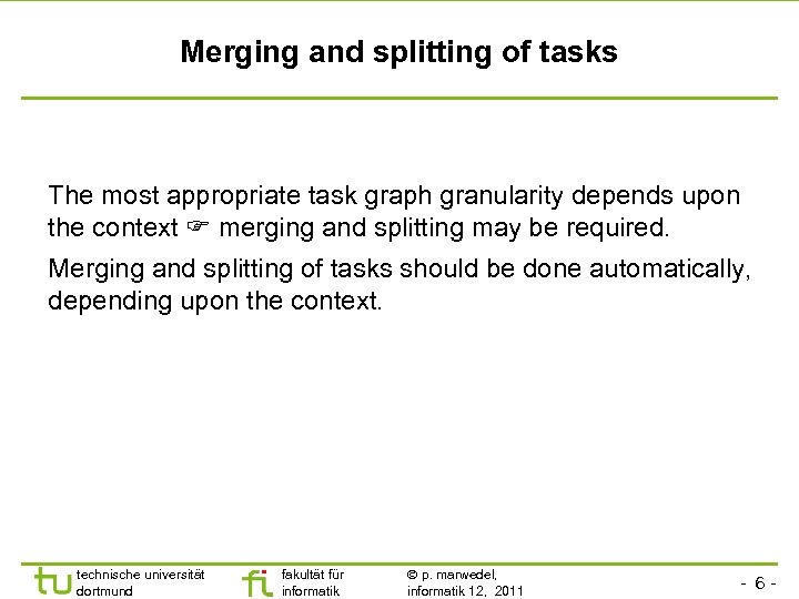 Merging and splitting of tasks The most appropriate task graph granularity depends upon the