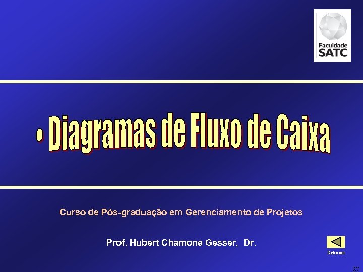 Curso de Pós-graduação em Gerenciamento de Projetos Prof. Hubert Chamone Gesser, Dr. Retornar 27