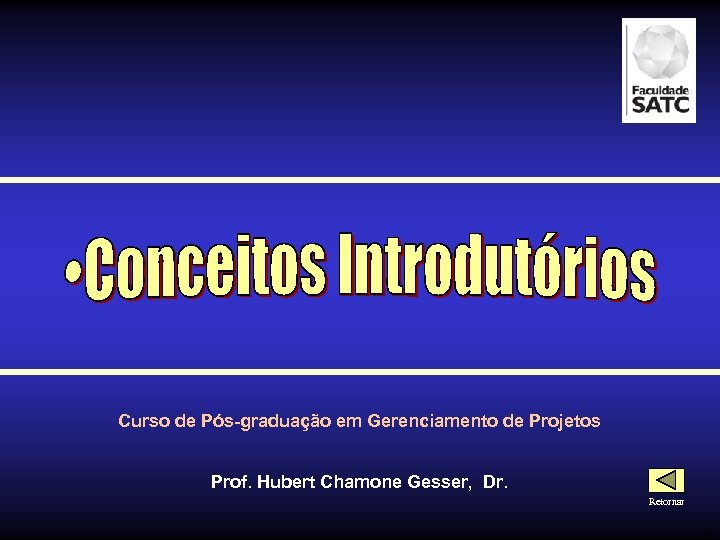 Curso de Pós-graduação em Gerenciamento de Projetos Prof. Hubert Chamone Gesser, Dr. Retornar 3