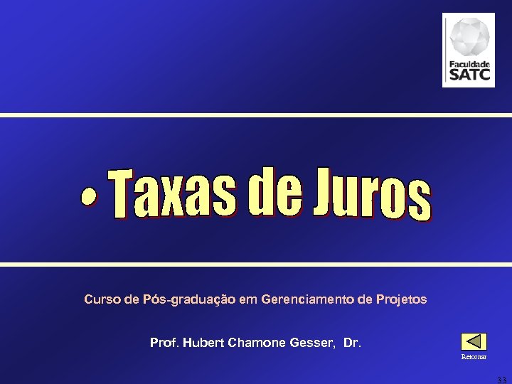 Curso de Pós-graduação em Gerenciamento de Projetos Prof. Hubert Chamone Gesser, Dr. Retornar 33