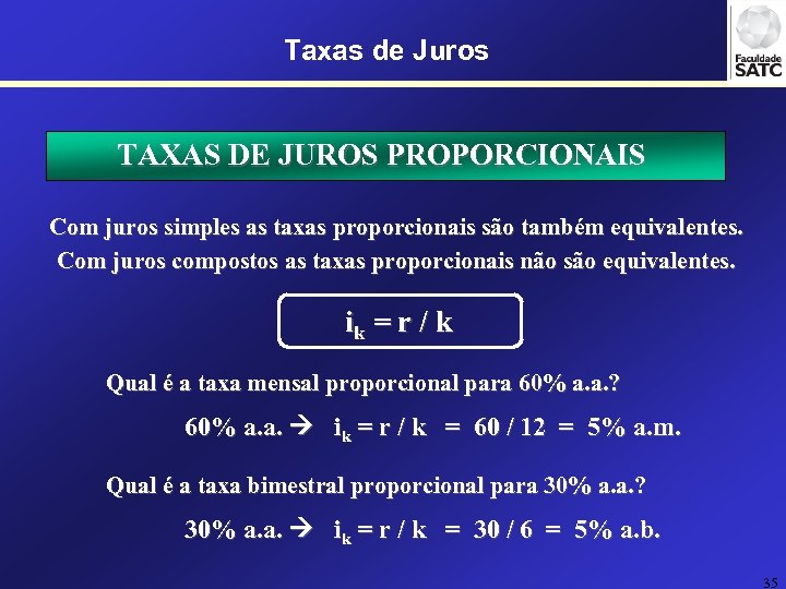 Taxas de Juros TAXAS DE JUROS PROPORCIONAIS Com juros simples as taxas proporcionais são