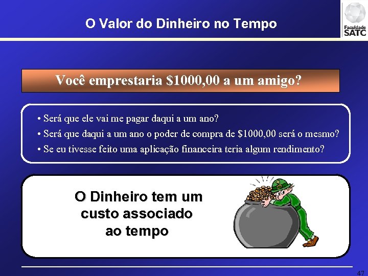 O Valor do Dinheiro no Tempo Você emprestaria $1000, 00 a um amigo? •