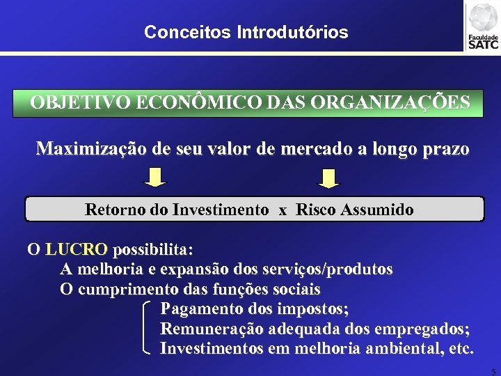 Conceitos Introdutórios OBJETIVO ECONÔMICO DAS ORGANIZAÇÕES Maximização de seu valor de mercado a longo