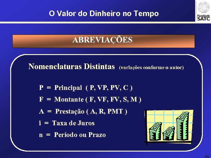 O Valor do Dinheiro no Tempo ABREVIAÇÕES Nomenclaturas Distintas (variações conforme o autor) P