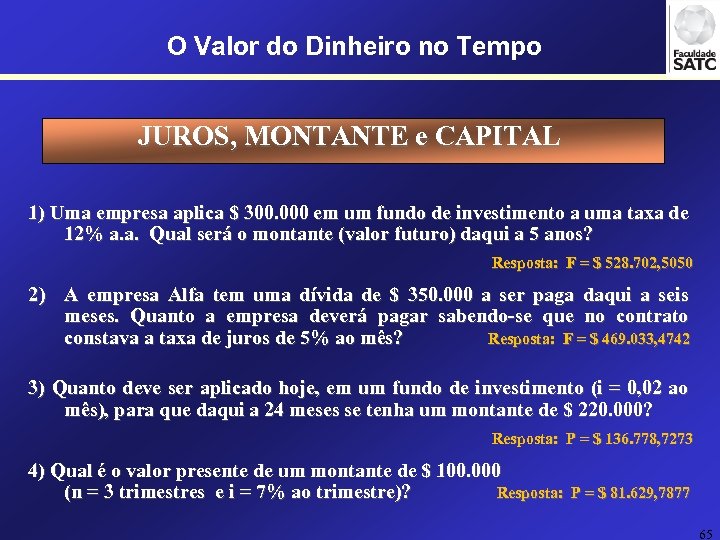 O Valor do Dinheiro no Tempo JUROS, MONTANTE e CAPITAL 1) Uma empresa aplica