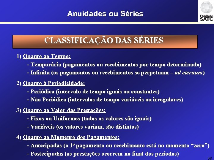 Anuidades ou Séries CLASSIFICAÇÃO DAS SÉRIES 1) Quanto ao Tempo: - Temporária (pagamentos ou