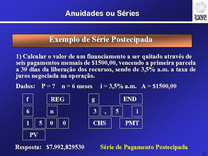 Anuidades ou Séries Exemplo de Série Postecipada 1) Calcular o valor de um financiamento