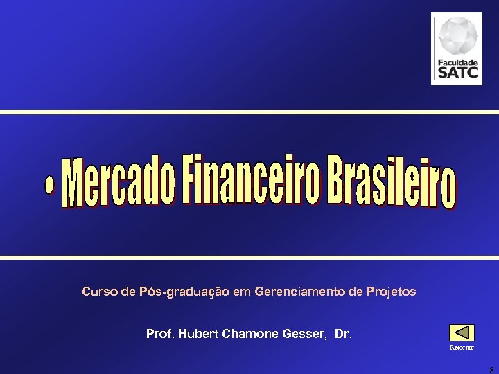 Curso de Pós-graduação em Gerenciamento de Projetos Prof. Hubert Chamone Gesser, Dr. Retornar 8