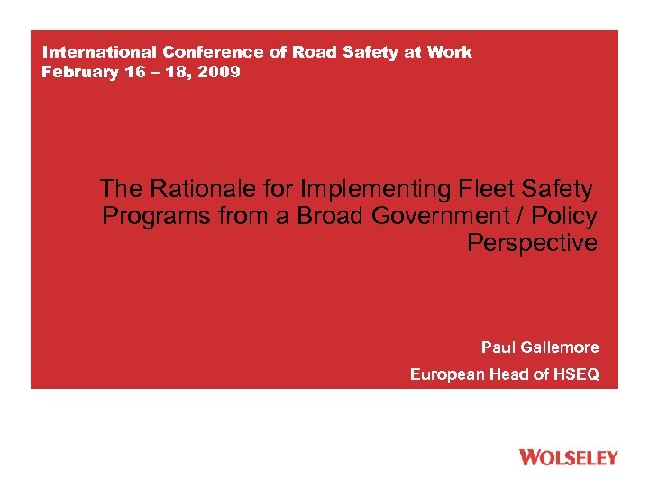 International Conference of Road Safety at Work February 16 – 18, 2009 The Rationale