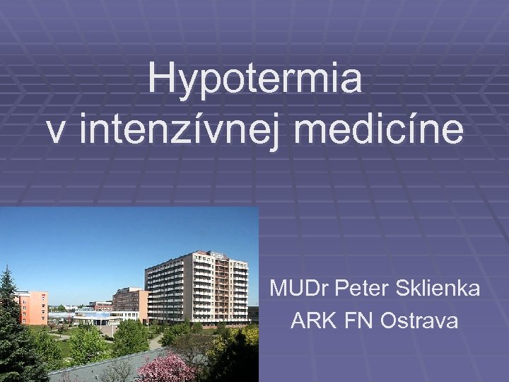 Hypotermia v intenzívnej medicíne MUDr Peter Sklienka ARK FN Ostrava 