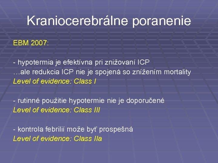 Kraniocerebrálne poranenie EBM 2007: - hypotermia je efektívna pri znižovaní ICP …ale redukcia ICP