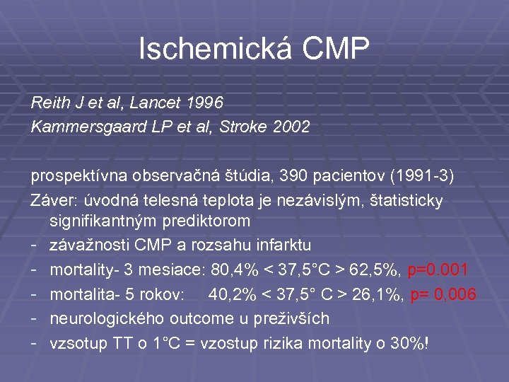 Ischemická CMP Reith J et al, Lancet 1996 Kammersgaard LP et al, Stroke 2002