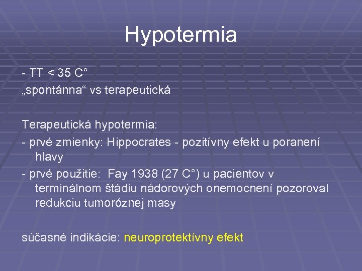 Hypotermia - TT < 35 C° „spontánna“ vs terapeutická Terapeutická hypotermia: - prvé zmienky: