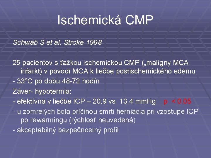 Ischemická CMP Schwab S et al, Stroke 1998 25 pacientov s ťažkou ischemickou CMP