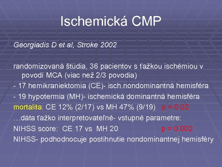 Ischemická CMP Georgiadis D et al, Stroke 2002 randomizovaná štúdia, 36 pacientov s ťažkou