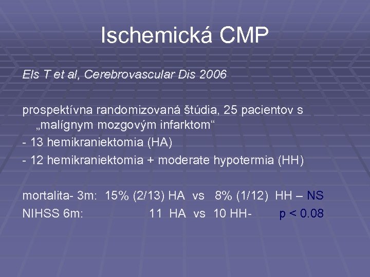 Ischemická CMP Els T et al, Cerebrovascular Dis 2006 prospektívna randomizovaná štúdia, 25 pacientov