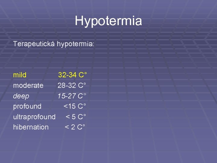 Hypotermia Terapeutická hypotermia: mild 32 -34 C° moderate 28 -32 C° deep 15 -27