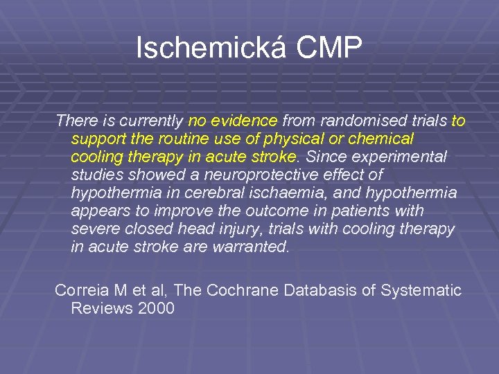 Ischemická CMP There is currently no evidence from randomised trials to support the routine