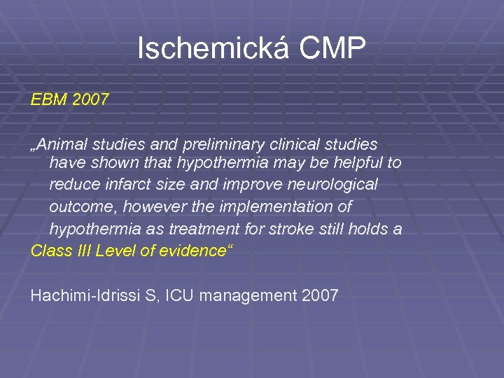 Ischemická CMP EBM 2007 „Animal studies and preliminary clinical studies have shown that hypothermia