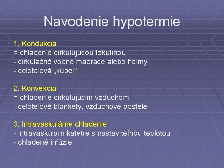 Navodenie hypotermie 1. Kondukcia = chladenie cirkulujúcou tekutinou - cirkulačné vodné madrace alebo helmy