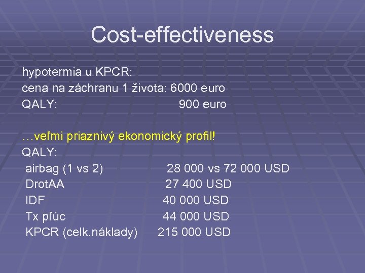 Cost-effectiveness hypotermia u KPCR: cena na záchranu 1 života: 6000 euro QALY: 900 euro