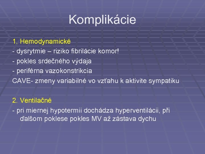 Komplikácie 1. Hemodynamické - dysrytmie – riziko fibrilácie komor! - pokles srdečného výdaja -