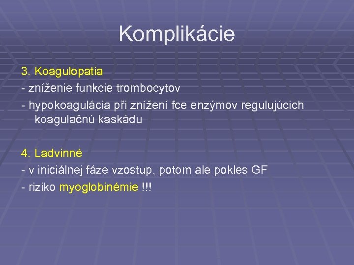 Komplikácie 3. Koagulopatia - zníženie funkcie trombocytov - hypokoagulácia při znížení fce enzýmov regulujúcich