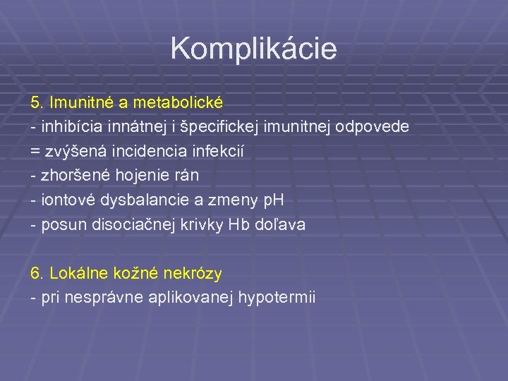 Komplikácie 5. Imunitné a metabolické - inhibícia innátnej i špecifickej imunitnej odpovede = zvýšená