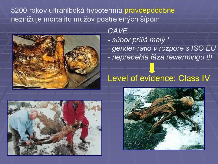 5200 rokov ultrahlboká hypotermia pravdepodobne neznižuje mortalitu mužov postrelených šípom CAVE: - súbor príliš