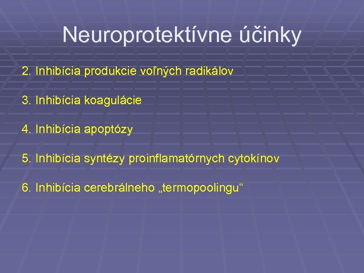 Neuroprotektívne účinky 2. Inhibícia produkcie voľných radikálov 3. Inhibícia koagulácie 4. Inhibícia apoptózy 5.