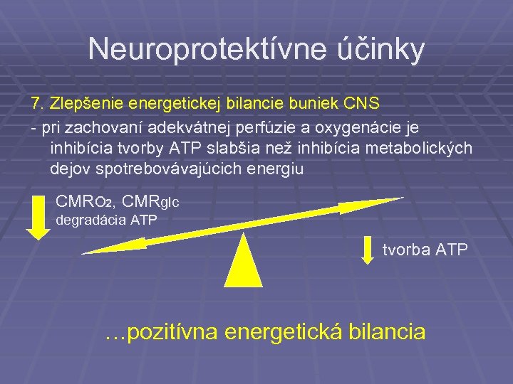 Neuroprotektívne účinky 7. Zlepšenie energetickej bilancie buniek CNS - pri zachovaní adekvátnej perfúzie a