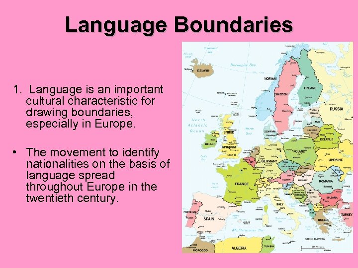 Language Boundaries 1. Language is an important cultural characteristic for drawing boundaries, especially in