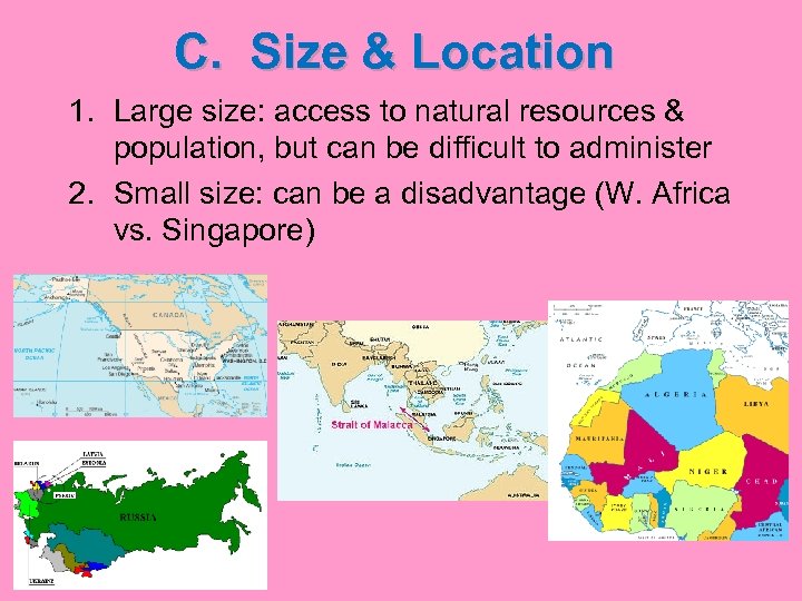 C. Size & Location 1. Large size: access to natural resources & population, but