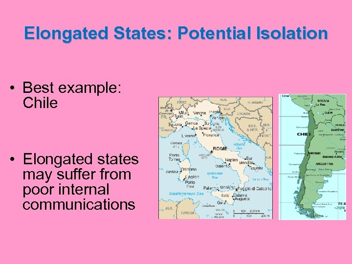 Elongated States: Potential Isolation • Best example: Chile • Elongated states may suffer from