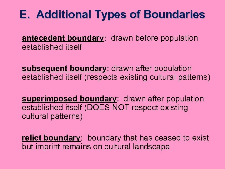 E. Additional Types of Boundaries antecedent boundary: drawn before population established itself subsequent boundary: