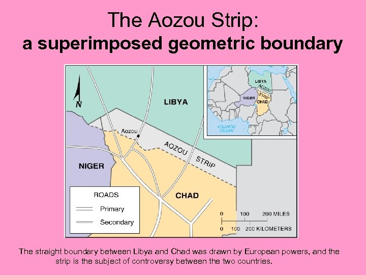 The Aozou Strip: a superimposed geometric boundary The straight boundary between Libya and Chad