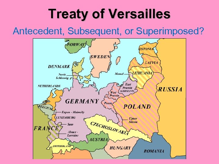 Treaty of Versailles Antecedent, Subsequent, or Superimposed? 