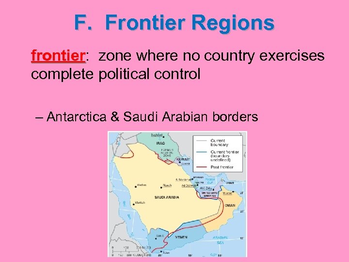 F. Frontier Regions frontier: zone where no country exercises frontier complete political control –