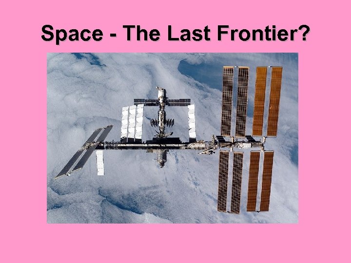 Space - The Last Frontier? 