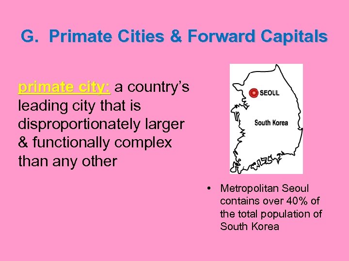 G. Primate Cities & Forward Capitals primate city: a country’s leading city that is