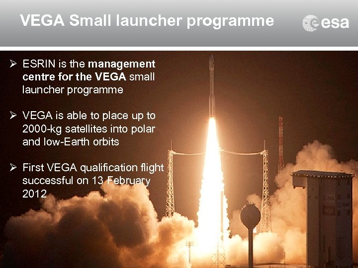 VEGA Small launcher programme Ø ESRIN is the management centre for the VEGA small